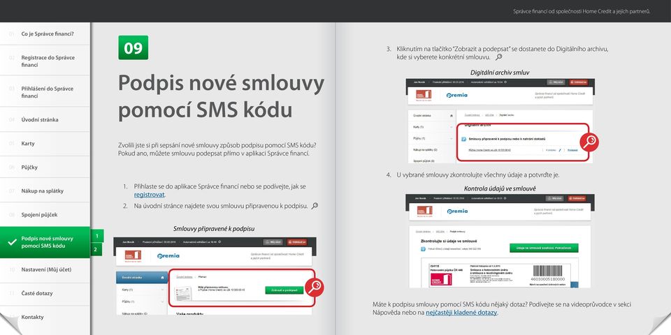 Digitální archiv smluv Zvolili jste si při sepsání nové smlouvy způsob podpisu Pokud ano, můžete smlouvu podepsat přímo v aplikaci Správce. 4.