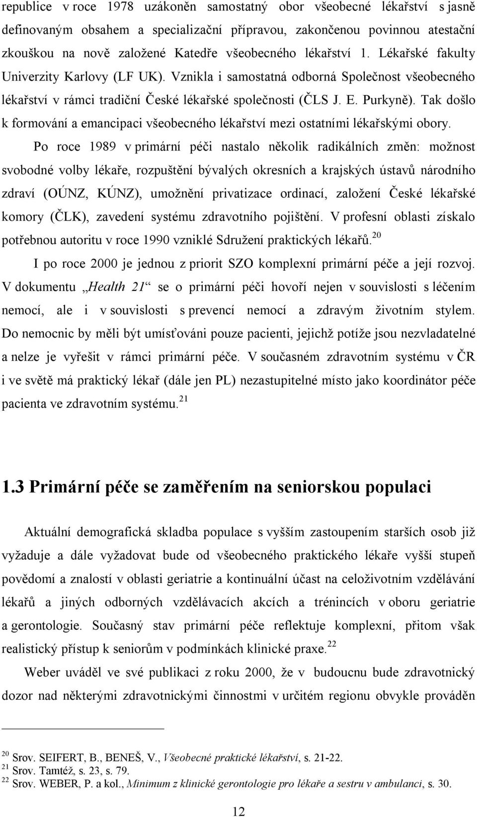 Tak došlo k formování a emancipaci všeobecného lékařství mezi ostatními lékařskými obory.