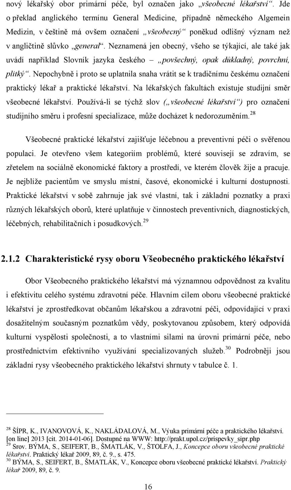 Neznamená jen obecný, všeho se týkající, ale také jak uvádí například Slovník jazyka českého povšechný, opak důkladný, povrchní, plitký.