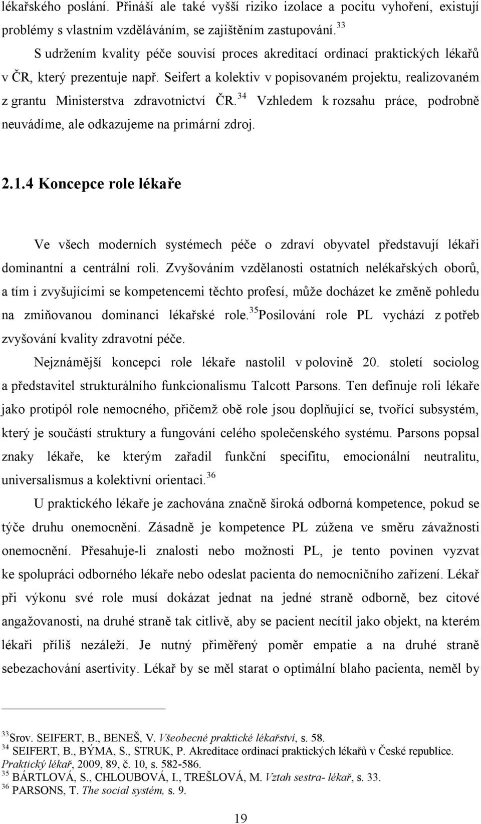 Seifert a kolektiv v popisovaném projektu, realizovaném z grantu Ministerstva zdravotnictví ČR. 34 Vzhledem k rozsahu práce, podrobně neuvádíme, ale odkazujeme na primární zdroj. 2.1.