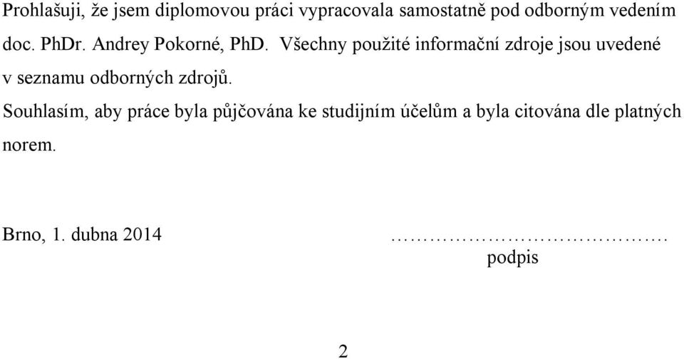 Všechny použité informační zdroje jsou uvedené v seznamu odborných zdrojů.