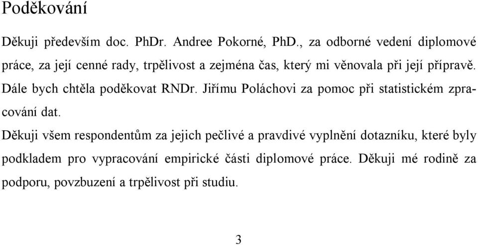 Dále bych chtěla poděkovat RNDr. Jiřímu Poláchovi za pomoc při statistickém zpracování dat.