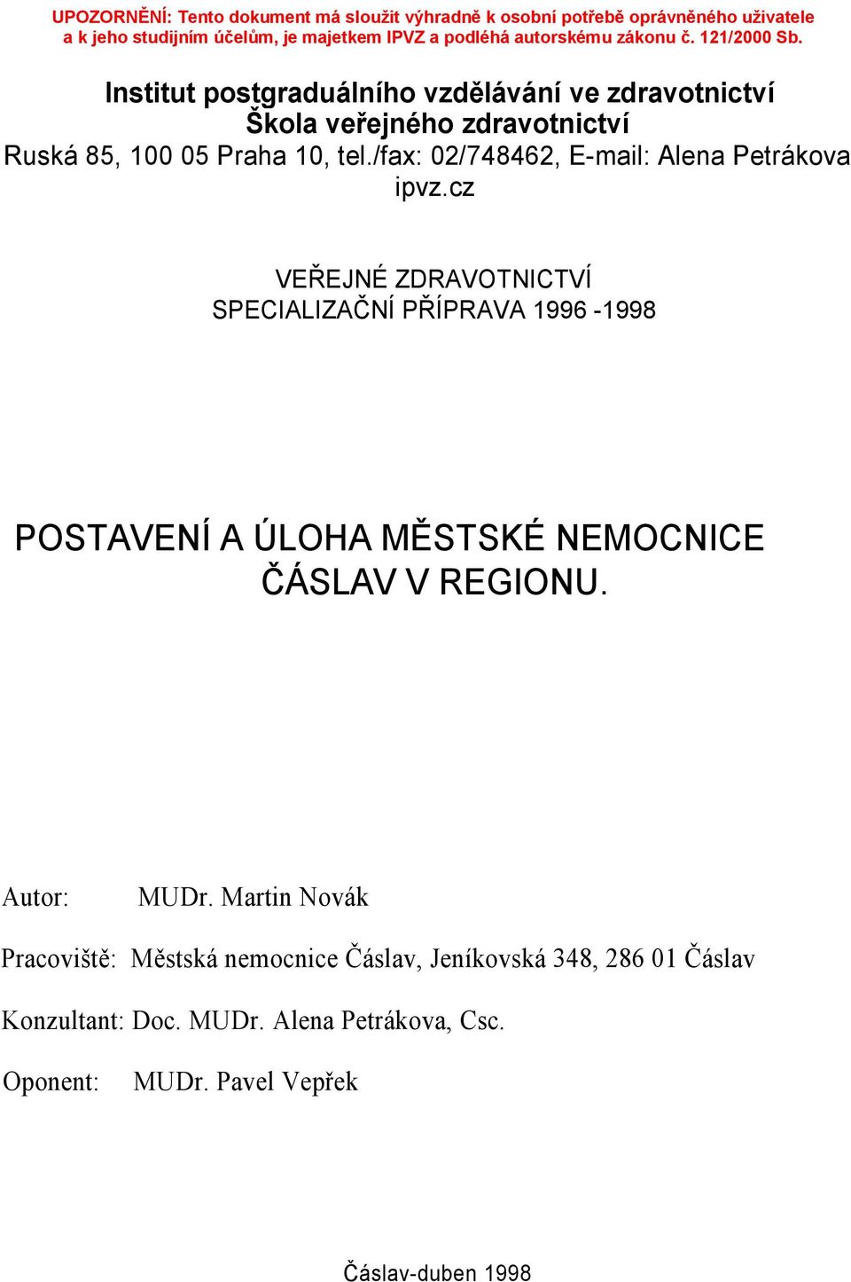 cz VEŘEJNÉ ZDRAVOTNICTVÍ SPECIALIZAČNÍ PŘÍPRAVA 1996-1998 POSTAVENÍ A ÚLOHA MĚSTSKÉ NEMOCNICE ČÁSLAV V REGIONU.