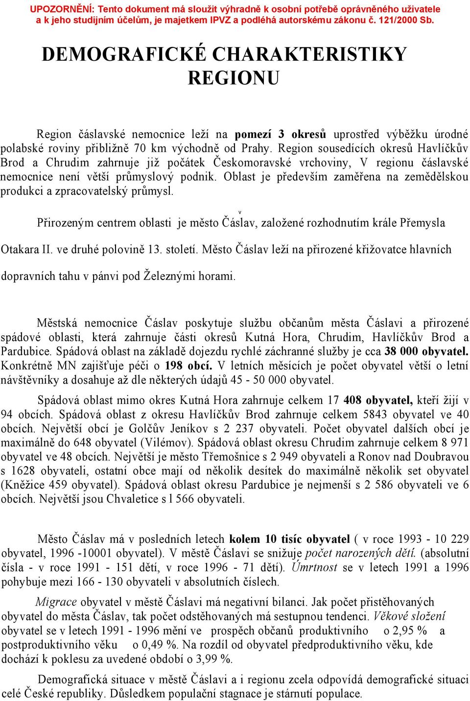 Oblast je především zaměřena na zemědělskou produkci a zpracovatelský průmysl. v Přirozeným centrem oblasti je město Čáslav, založené rozhodnutím krále Přemysla Otakara II. ve druhé polovině 13.