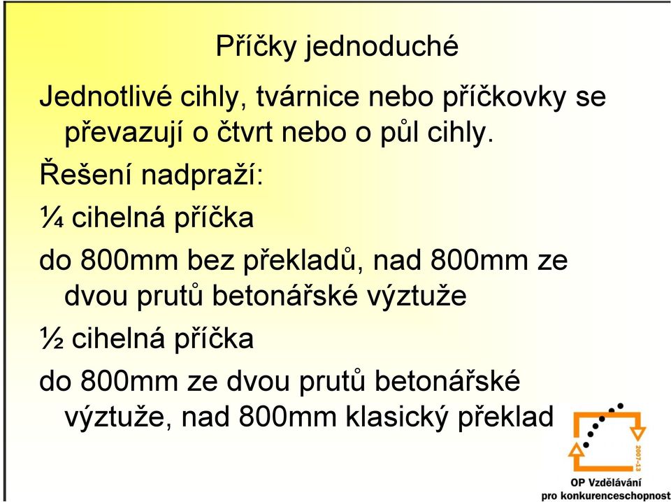 Řešení nadpraží: ¼ cihelná příčka do 800mm bez překladů, nad 800mm ze