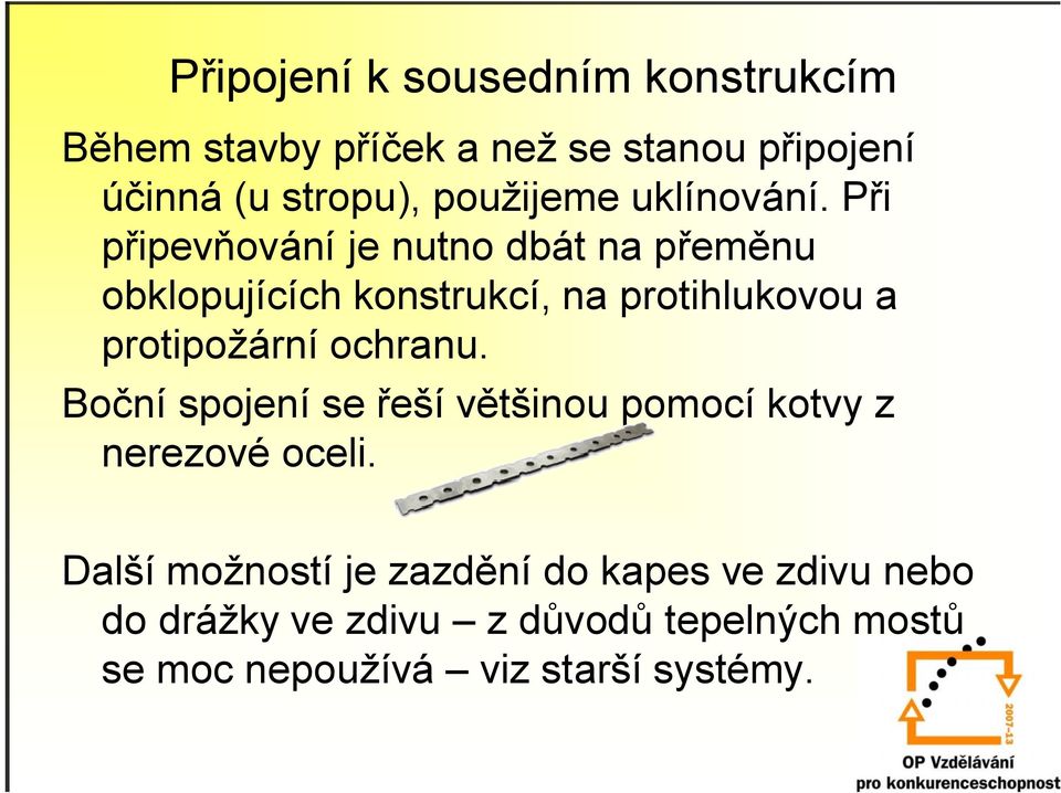 Při připevňování je nutno dbát na přeměnu obklopujících konstrukcí, na protihlukovou a protipožární