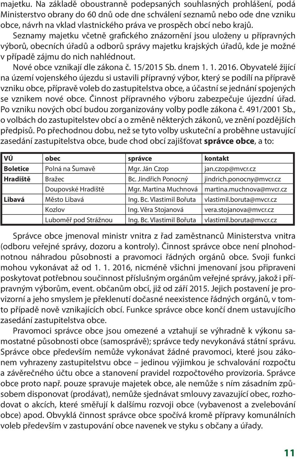 nebo krajů. Seznamy majetku včetně grafického znázornění jsou uloženy u přípravných výborů, obecních úřadů a odborů správy majetku krajských úřadů, kde je možné v případě zájmu do nich nahlédnout.