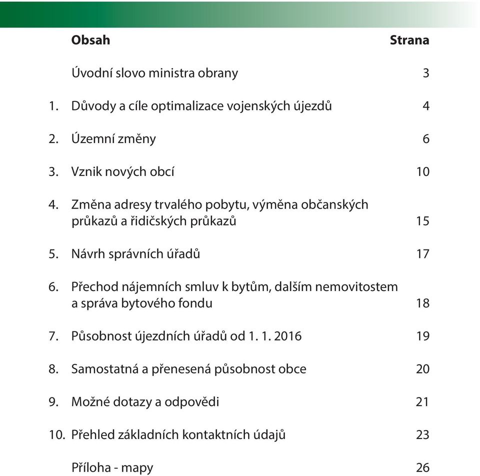 Návrh správních úřadů 17 6. Přechod nájemních smluv k bytům, dalším nemovitostem a správa bytového fondu 18 7.