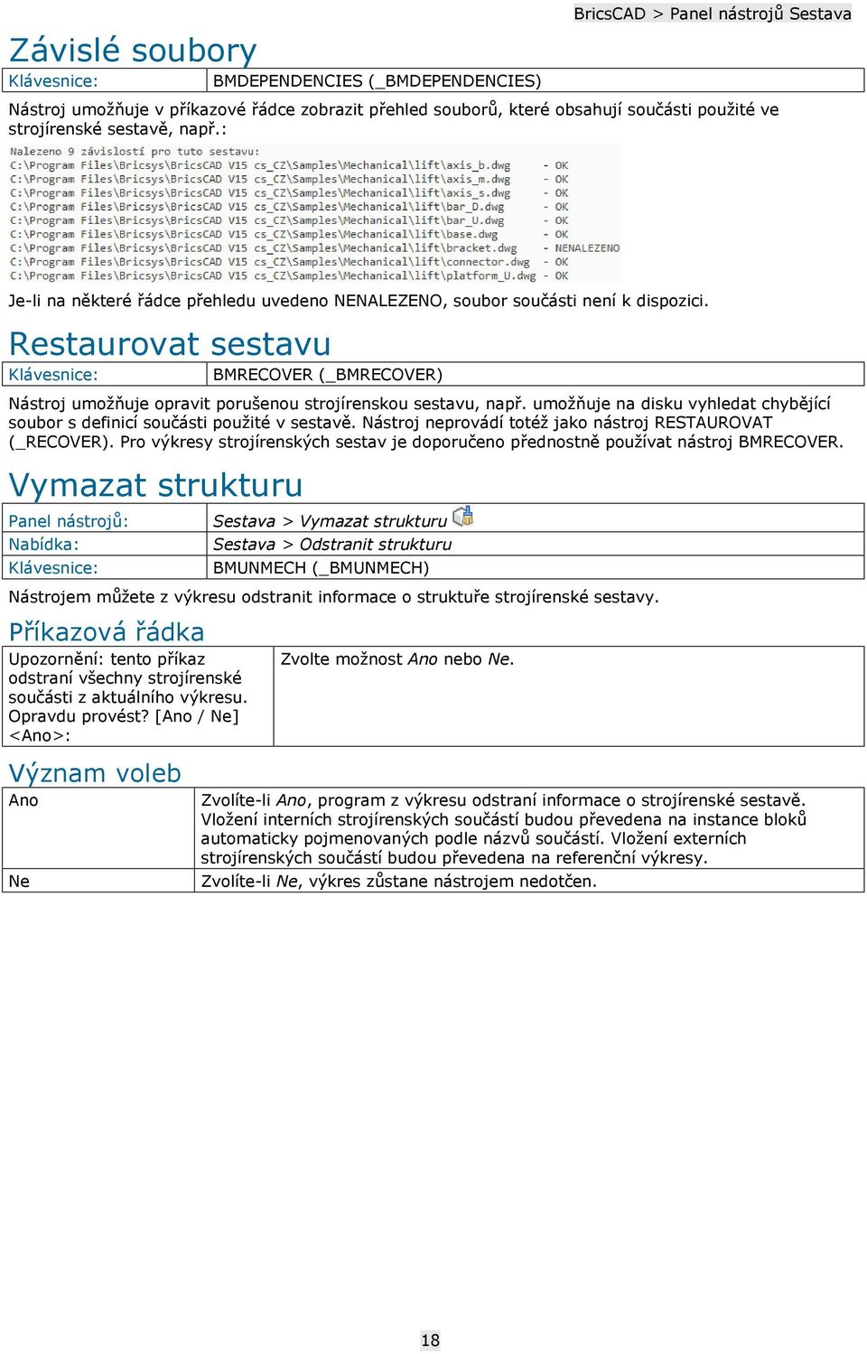 umožňuje na disku vyhledat chybějící soubor s definicí součásti použité v sestavě. Nástroj neprovádí totéž jako nástroj RESTAUROVAT (_RECOVER).