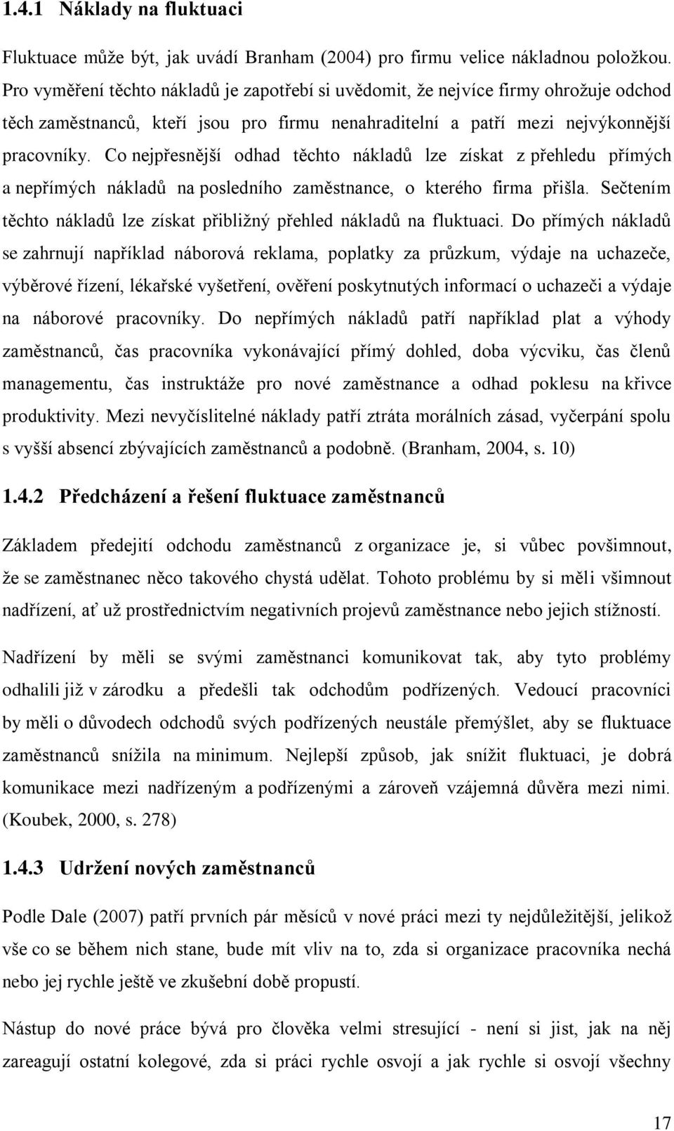 Co nejpřesnější odhad těchto nákladů lze získat z přehledu přímých a nepřímých nákladů na posledního zaměstnance, o kterého firma přišla.