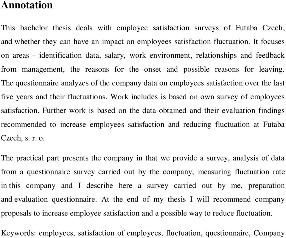 The questionnaire analyzes of the company data on employees satisfaction over the last five years and their fluctuations. Work includes is based on own survey of employees satisfaction.