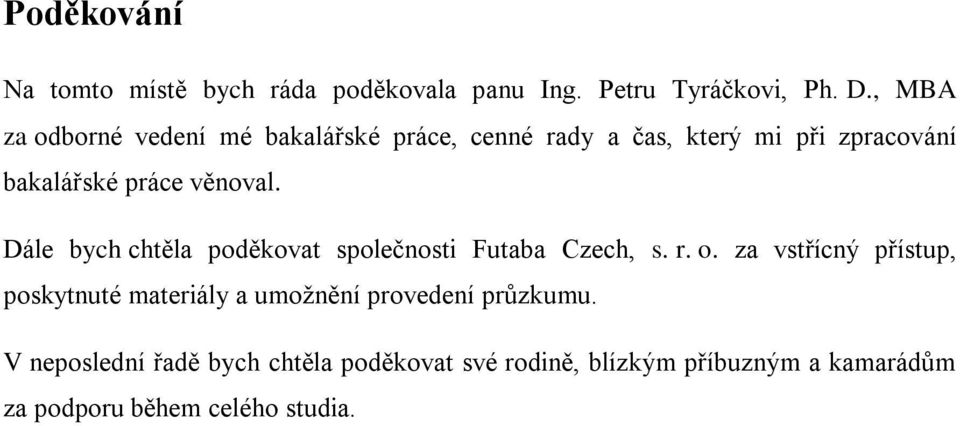 věnoval. Dále bych chtěla poděkovat společnosti Futaba Czech, s. r. o.