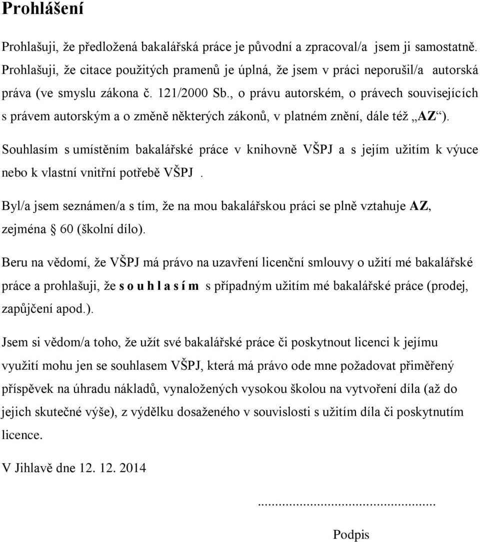 , o právu autorském, o právech souvisejících s právem autorským a o změně některých zákonů, v platném znění, dále též AZ ).