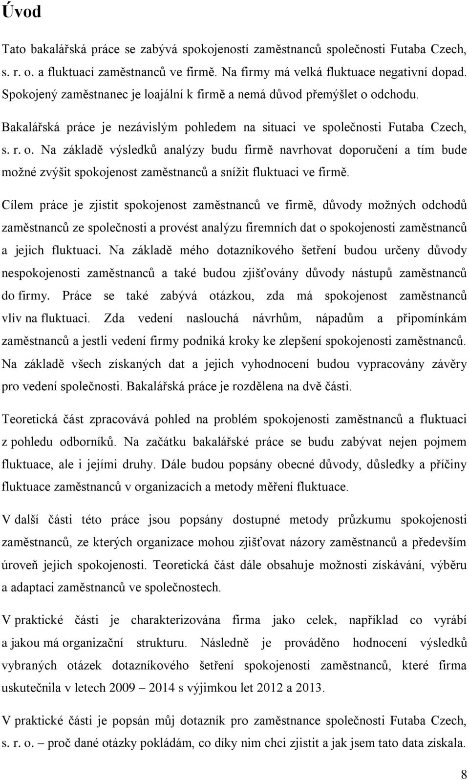 odchodu. Bakalářská práce je nezávislým pohledem na situaci ve společnosti Futaba Czech, s. r. o.