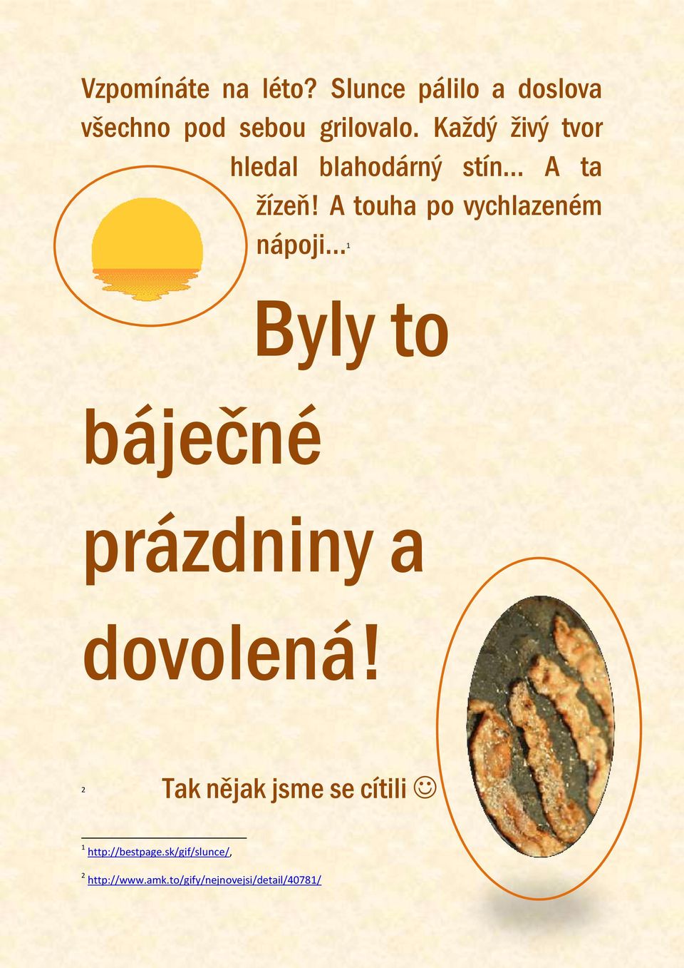 A touha po vychlazeném nápoji 1 báječné Byly to prázdniny a dovolená!