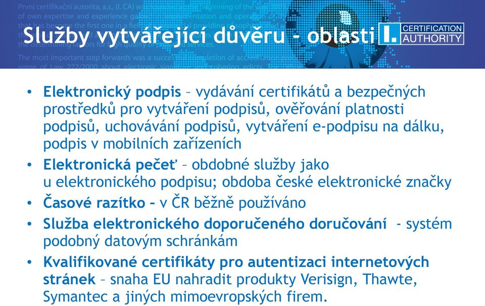 podpisu; obdoba české elektronické značky Časové razítko v ČR běžně používáno Služba elektronického doporučeného doručování - systém podobný datovým