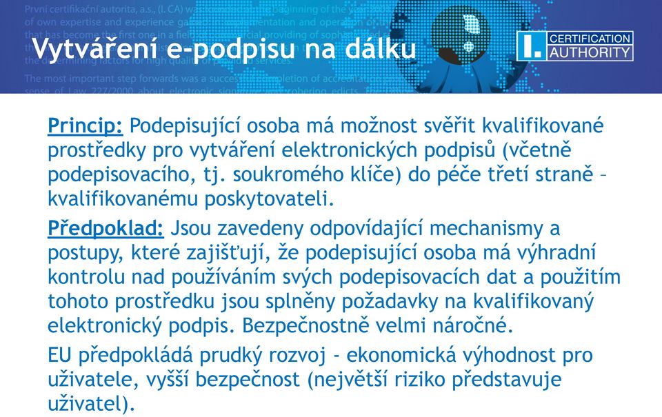 Předpoklad: Jsou zavedeny odpovídající mechanismy a postupy, které zajišťují, že podepisující osoba má výhradní kontrolu nad používáním svých podepisovacích