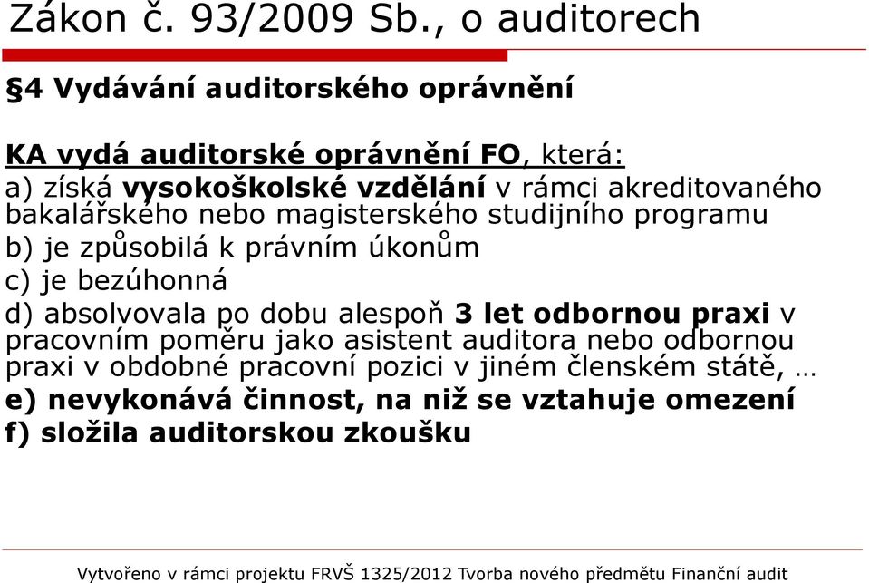 absolvovala po dobu alespoň 3 let odbornou praxi v pracovním poměru jako asistent auditora nebo odbornou praxi v