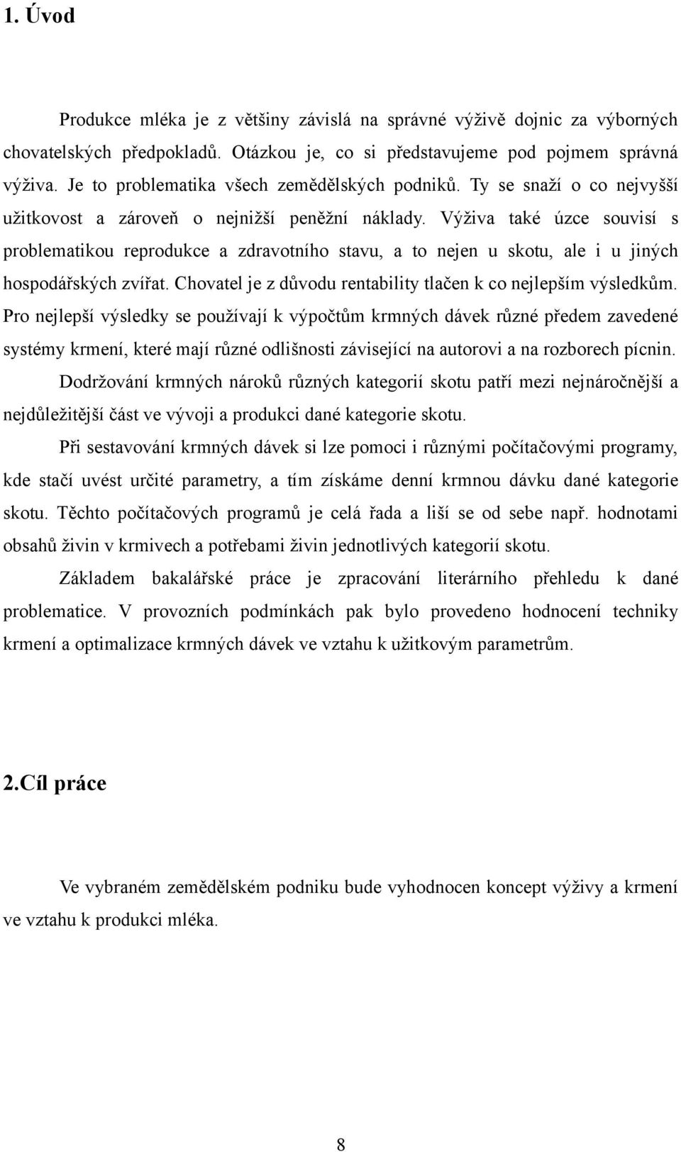 Výživa také úzce souvisí s problematikou reprodukce a zdravotního stavu, a to nejen u skotu, ale i u jiných hospodářských zvířat. Chovatel je z důvodu rentability tlačen k co nejlepším výsledkům.