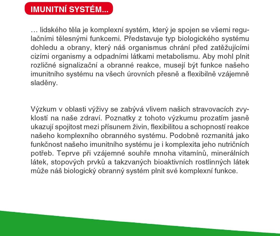 Aby mohl plnit rozličné signalizační a obranné reakce, musejí být funkce našeho imunitního systému na všech úrovních přesně a flexibilně vzájemně sladěny.