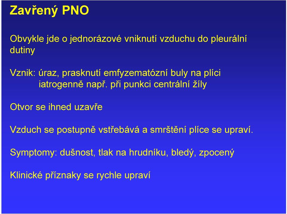 při punkci centrální žíly Otvor se ihned uzavře Vzduch se postupně vstřebává a