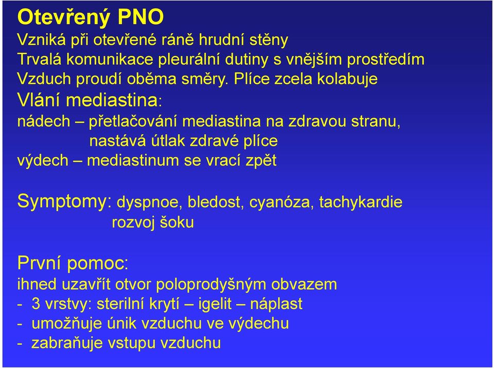 Plíce zcela kolabuje Vlání mediastina: nádech přetlačování mediastina na zdravou stranu, nastává útlak zdravé plíce výdech