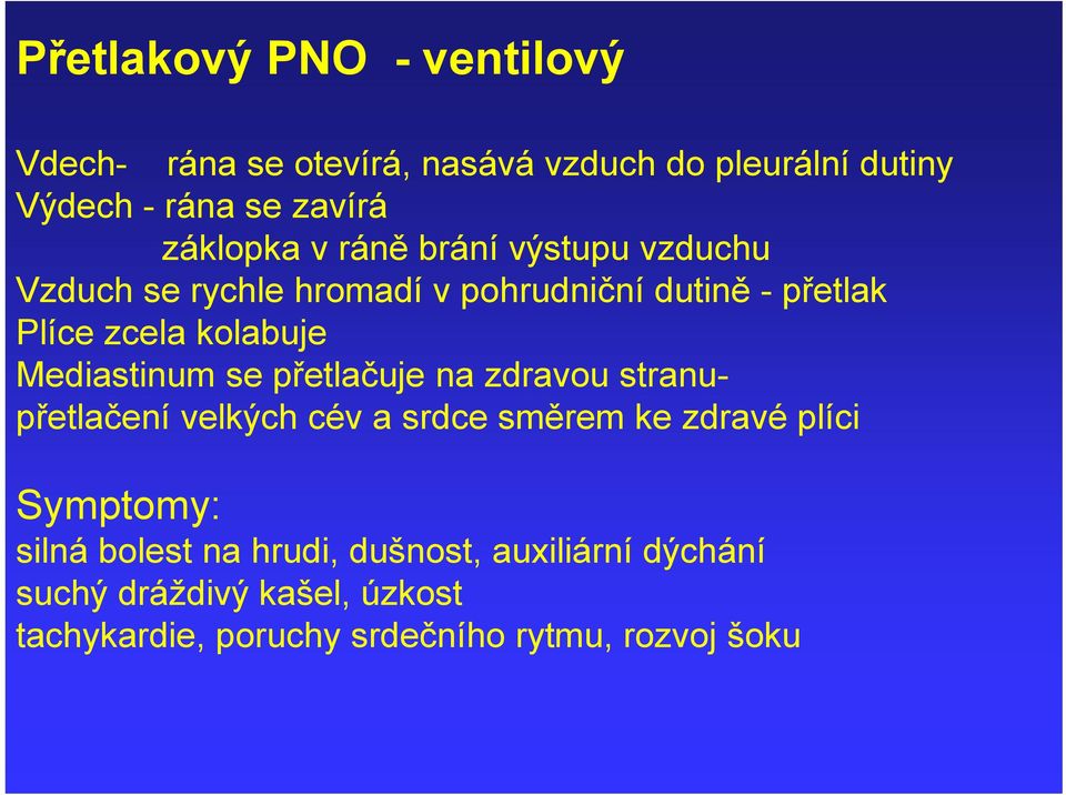 kolabuje Mediastinum se přetlačuje na zdravou stranupřetlačení velkých cév a srdce směrem ke zdravé plíci silná