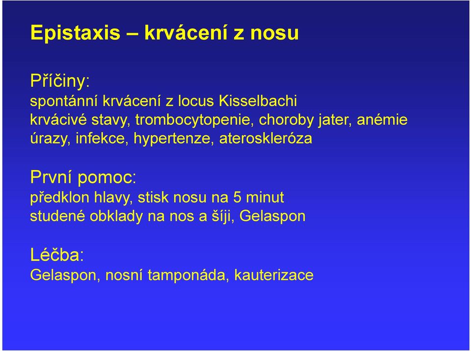 hypertenze, ateroskleróza První pomoc: předklon hlavy, stisk nosu na 5 minut