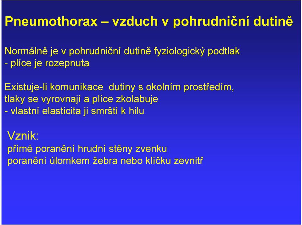 prostředím, tlaky se vyrovnají a plíce zkolabuje - vlastní elasticita ji smrští k