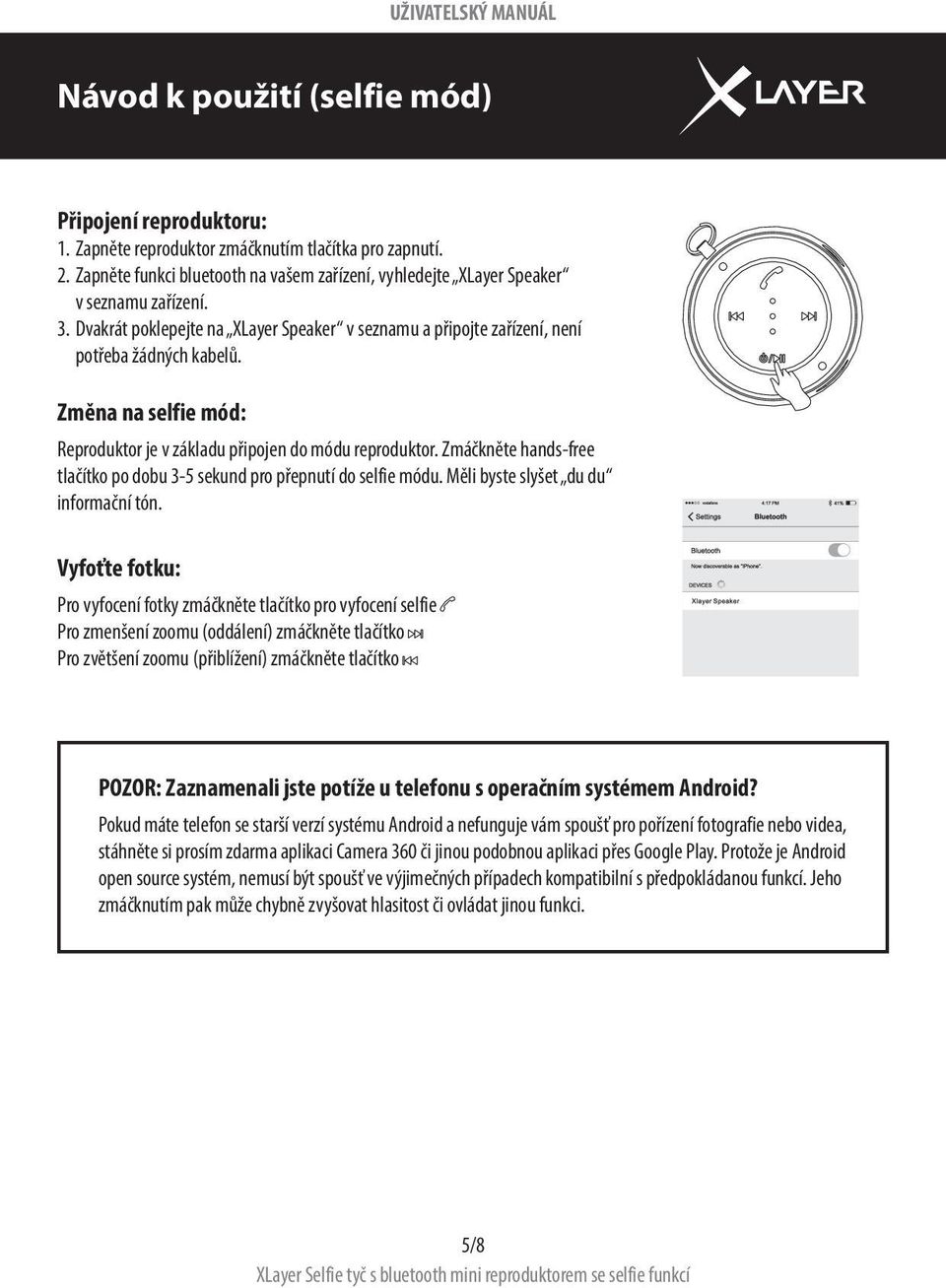 Změna na selfie mód: Reproduktor je v základu připojen do módu reproduktor. Zmáčkněte hands-free tlačítko po dobu 3-5 sekund pro přepnutí do selfie módu. Měli byste slyšet du du informační tón.