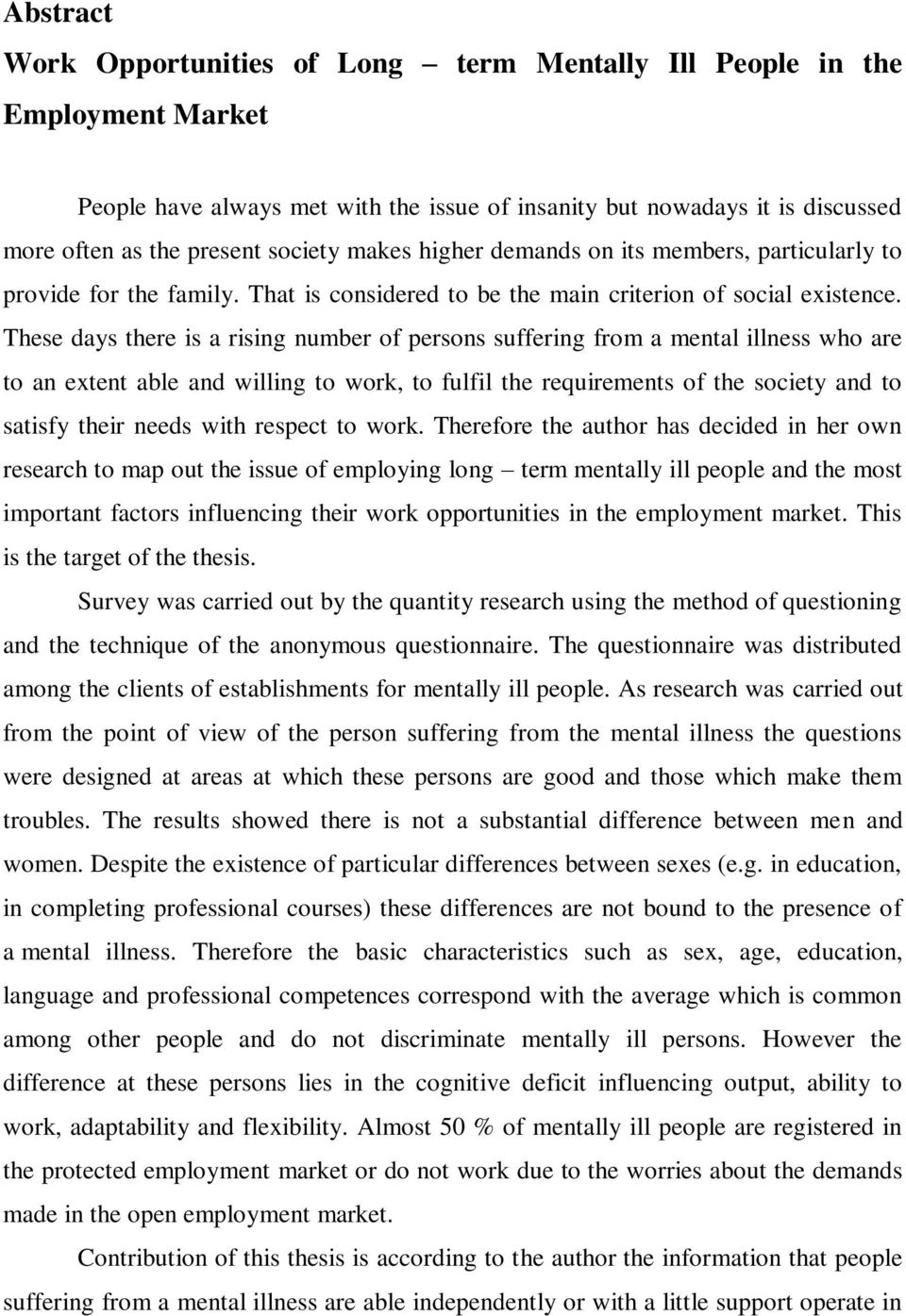 These days there is a rising number of persons suffering from a mental illness who are to an extent able and willing to work, to fulfil the requirements of the society and to satisfy their needs with