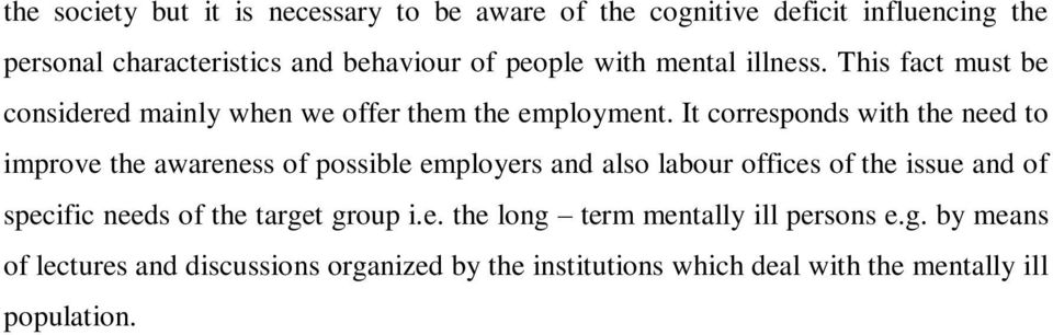 It corresponds with the need to improve the awareness of possible employers and also labour offices of the issue and of specific needs