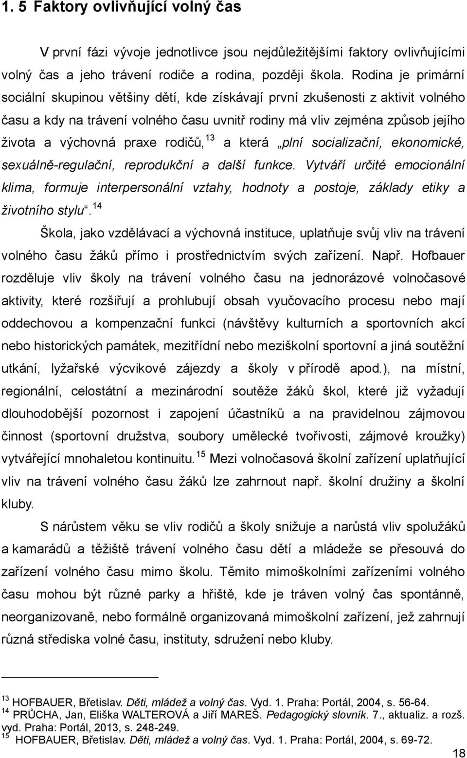 praxe rodičů, 13 a která plní socializační, ekonomické, sexuálně-regulační, reprodukční a další funkce.