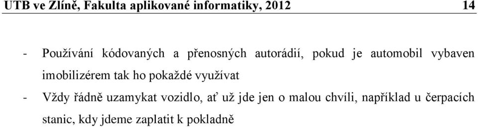 imobilizérem tak ho pokaždé využívat - Vždy řádně uzamykat vozidlo, ať