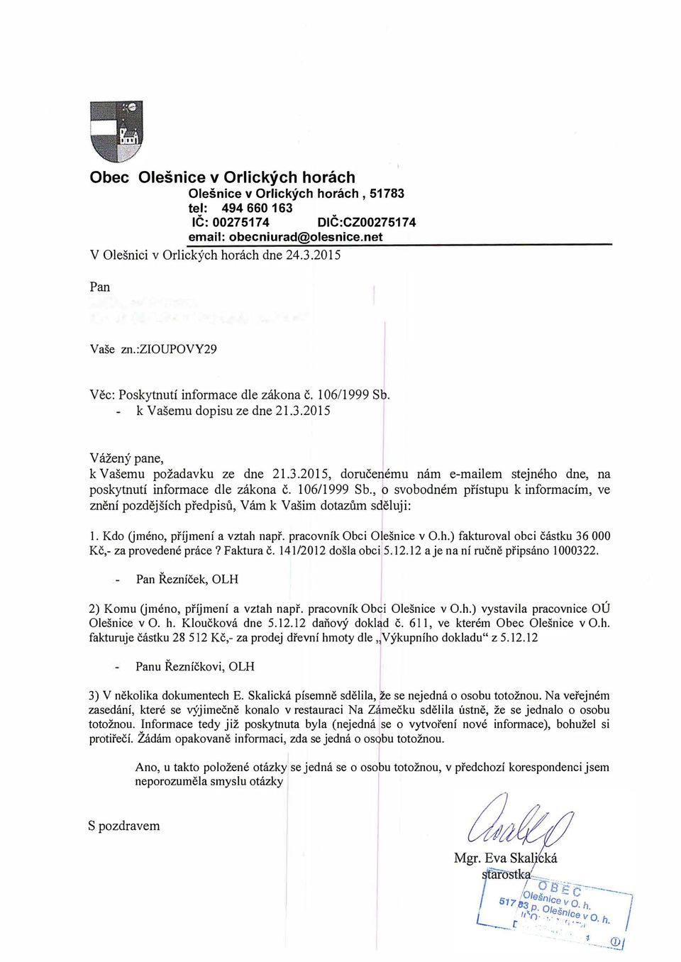 106/1999 Sb., 6 svobodném přístupu k informacím, ve znění pozdějších předpisů, Vám k Vašim dotazům s/ěluji: 1. Kdo Uméno, příjmení a vztah např. pracovník Obci Olešnice v O.h.) fakturoval obci částku 36 000 Kč,- za provedené práce?