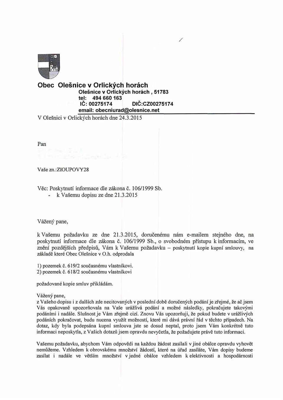 106/1999 Sb., o svobodném přístupu k informacím, ve znění pozdějších předpisů, Vám k Vašemu požadavku - poskytnutí kopie kupní smlouvy, na základě které Obec Olešnice v O.h. odprodala I) pozemek č.