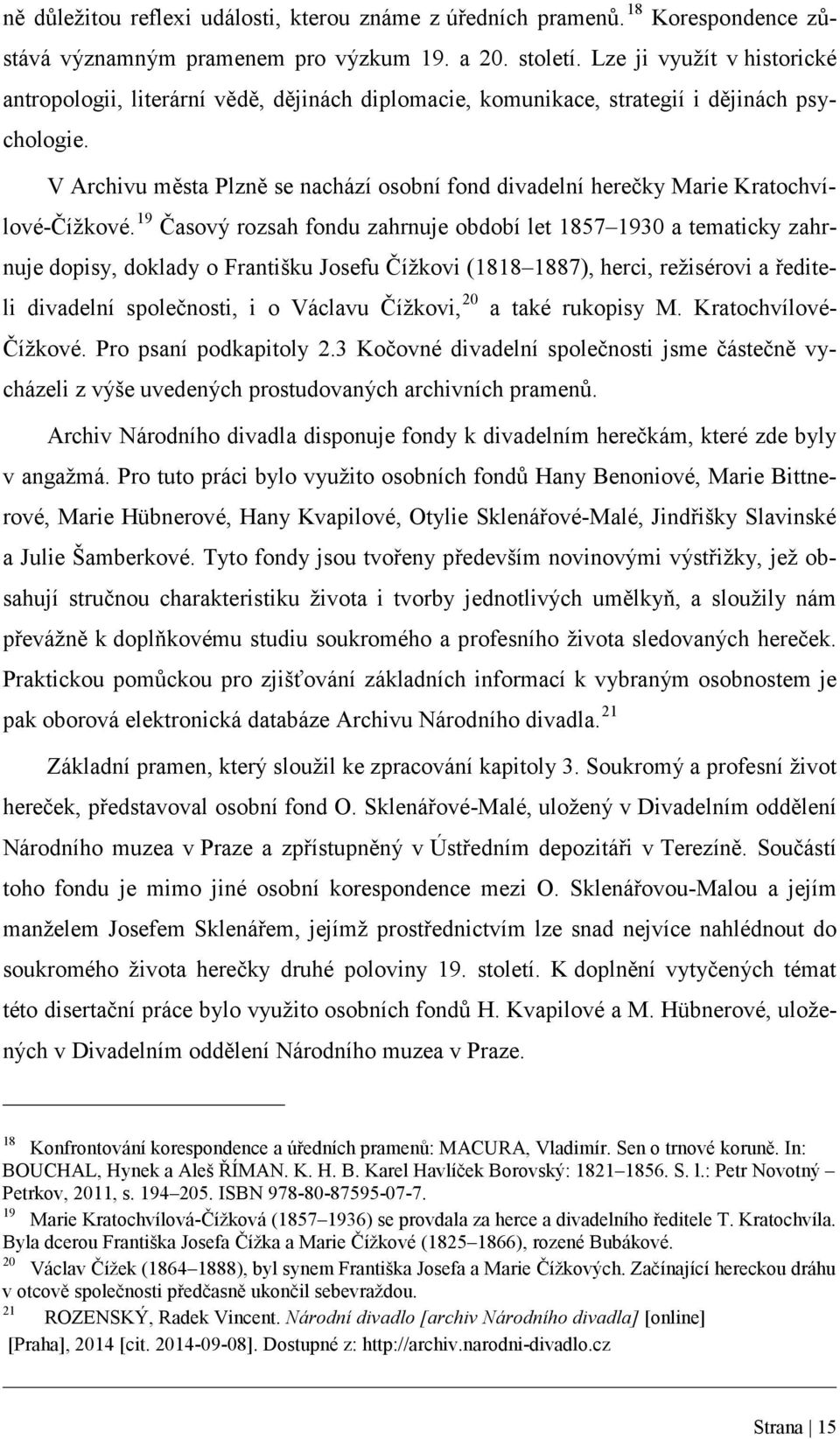 V Archivu města Plzně se nachází osobní fond divadelní herečky Marie Kratochvílové-Čížkové.