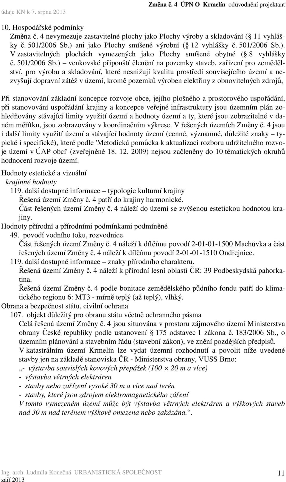 ). V zastavitelných plochách vymezených jako Plochy smíšené obytné ( 8 vyhlášky č. 501/2006 Sb.