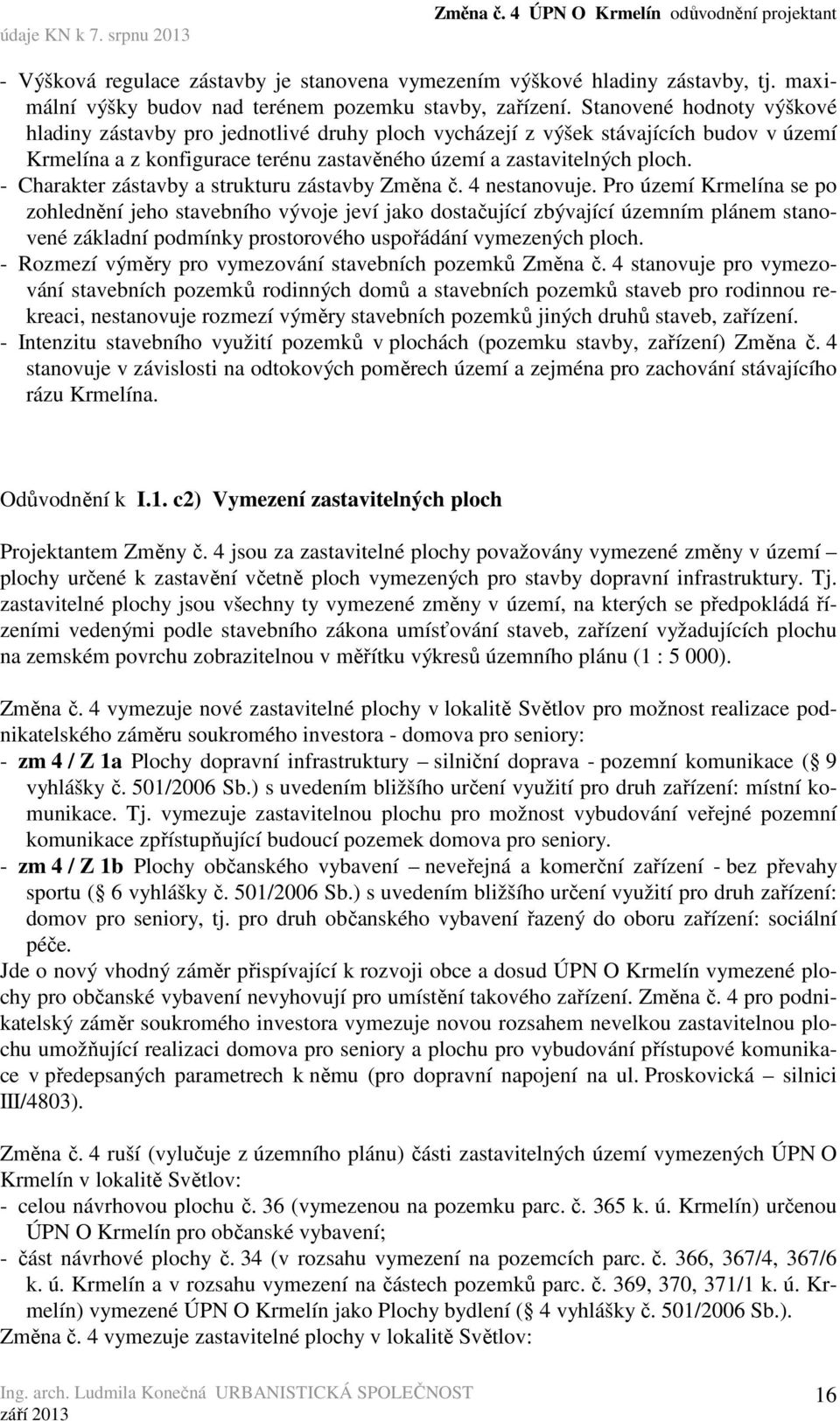 - Charakter zástavby a strukturu zástavby Změna č. 4 nestanovuje.