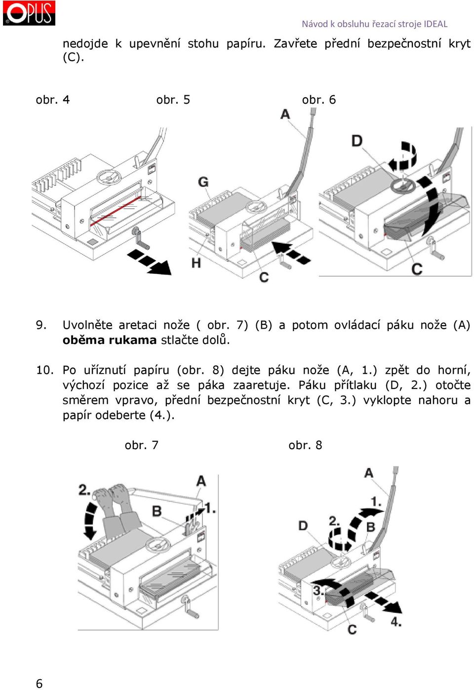 Po uříznutí papíru (obr. 8) dejte páku nože (A, 1.) zpět do horní, výchozí pozice až se páka zaaretuje.