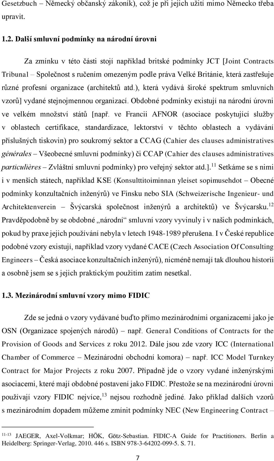 zastřešuje různé profesní organizace (architektů atd.), která vydává široké spektrum smluvních vzorů] vydané stejnojmennou organizací.