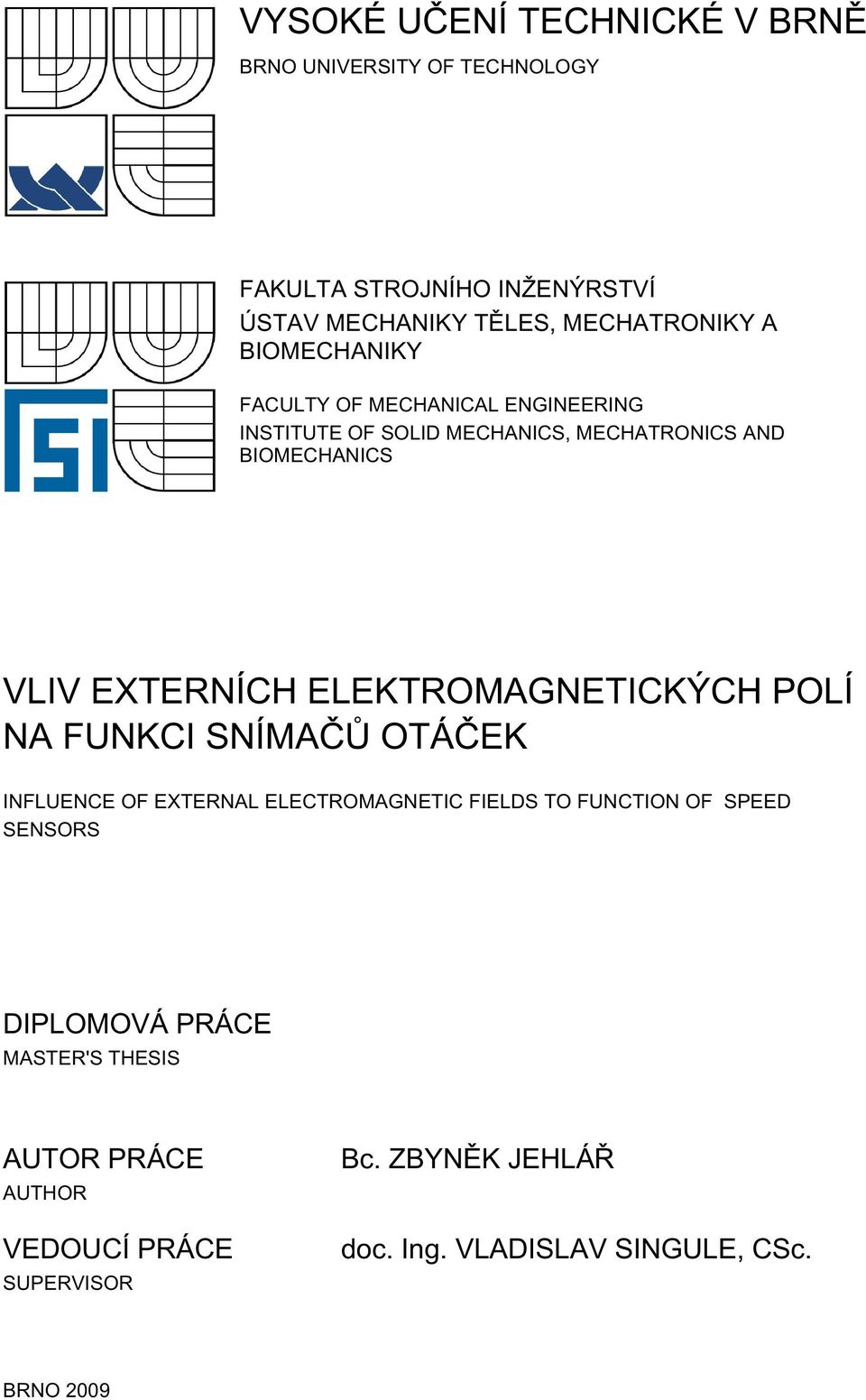 VLIV EXTERNÍCH ELEKTROMAGNETICKÝCH POLÍ NA FUNKCI SNÍMAČŮ OTÁČEK INFLUENCE OF EXTERNAL ELECTROMAGNETIC FIELDS TO FUNCTION