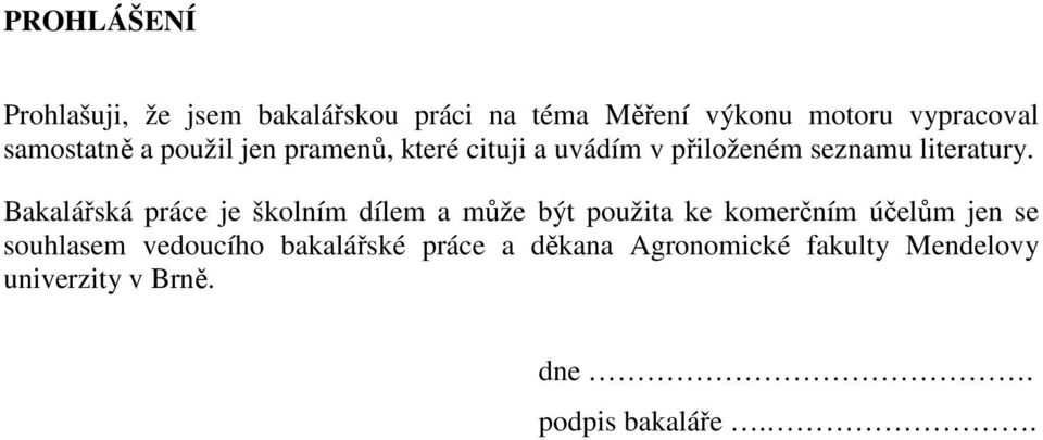 Bakalářská práce je školním dílem a může být použita ke komerčním účelům jen se souhlasem