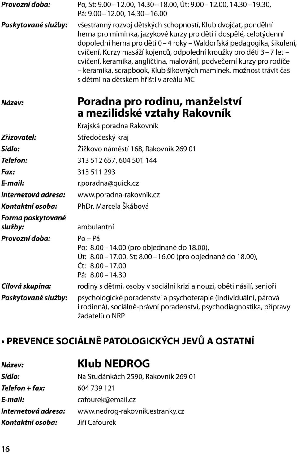 šikulení, cvičení, Kurzy masáží kojenců, odpolední kroužky pro děti 3 7 let cvičení, keramika, angličtina, malování, podvečerní kurzy pro rodiče keramika, scrapbook, Klub šikovných maminek, možnost