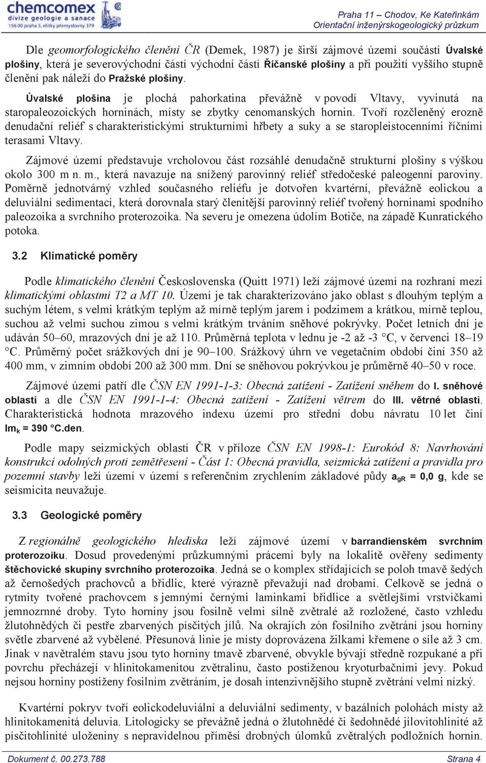 Úvalské plošina je plochá pahorkatina převážně v povodí Vltavy, vyvinutá na staropaleozoických horninách, místy se zbytky cenomanských hornin.