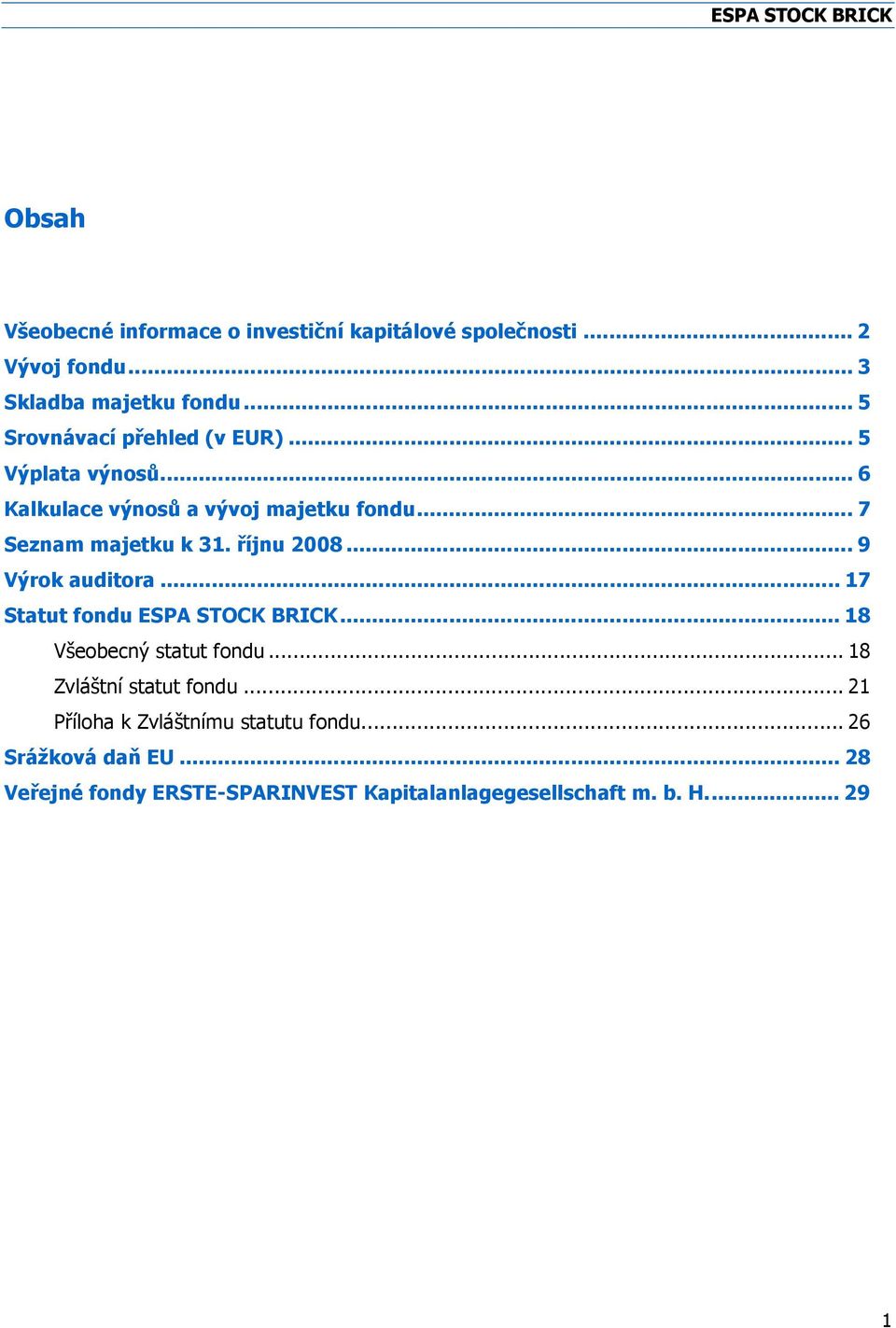 říjnu 2008... 9 Výrok auditora... 17 Statut fondu ESPA STOCK BRICK... 18 Všeobecný statut fondu... 18 Zvláštní statut fondu.