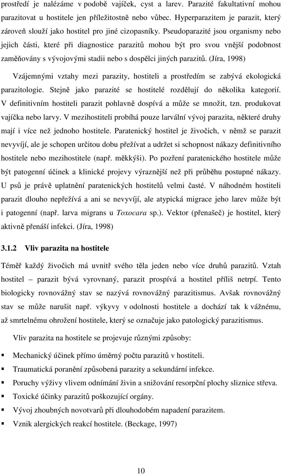 Pseudoparazité jsou organismy nebo jejich části, které při diagnostice parazitů mohou být pro svou vnější podobnost zaměňovány s vývojovými stadii nebo s dospělci jiných parazitů.