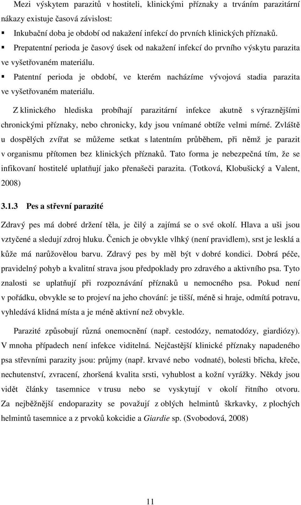 Patentní perioda je období, ve kterém nacházíme vývojová stadia parazita ve vyšetřovaném materiálu.