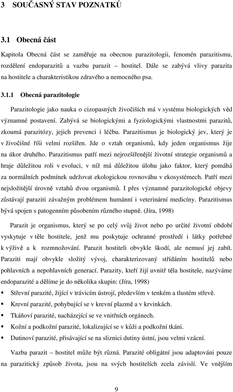 1 Obecná parazitologie Parazitologie jako nauka o cizopasných živočiších má v systému biologických věd významné postavení.