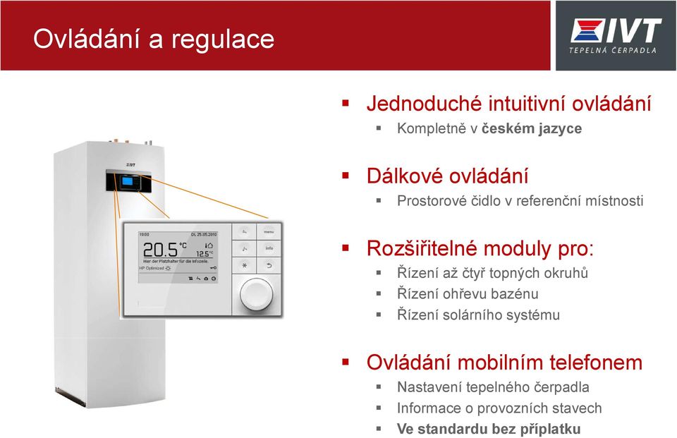 čtyř topných okruhů Řízení ohřevu bazénu Řízení solárního systému Ovládání mobilním